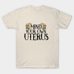 Mind your own Uterus T-Shirt